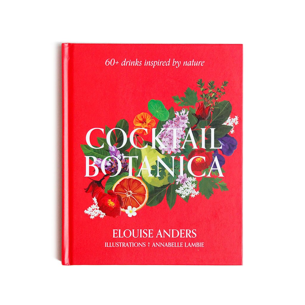 Cocktail Botanica: 60+ Drinks Inspired by Nature