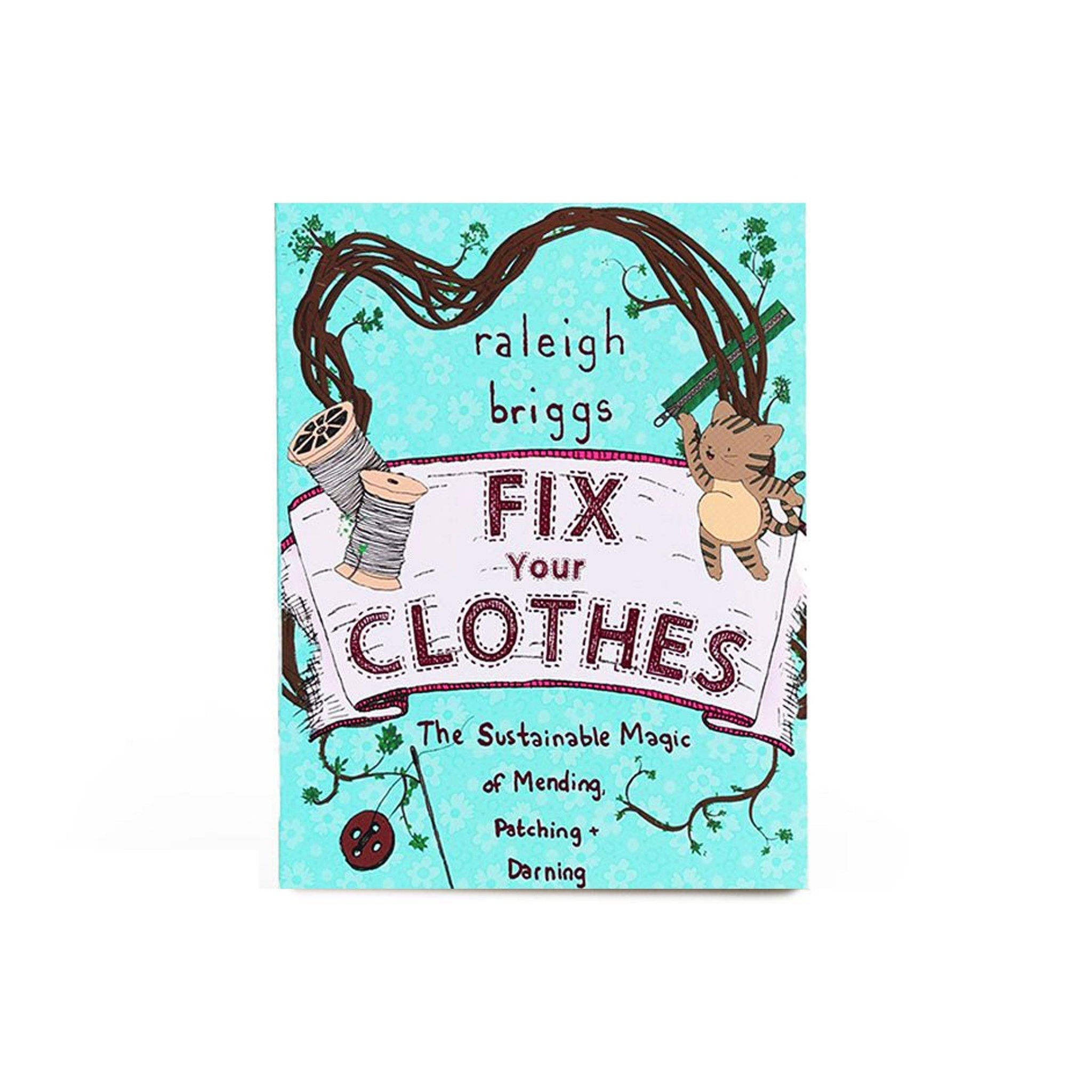 Fix Your Clothes: The Sustainable Magic of Mending, Patching, and Darning