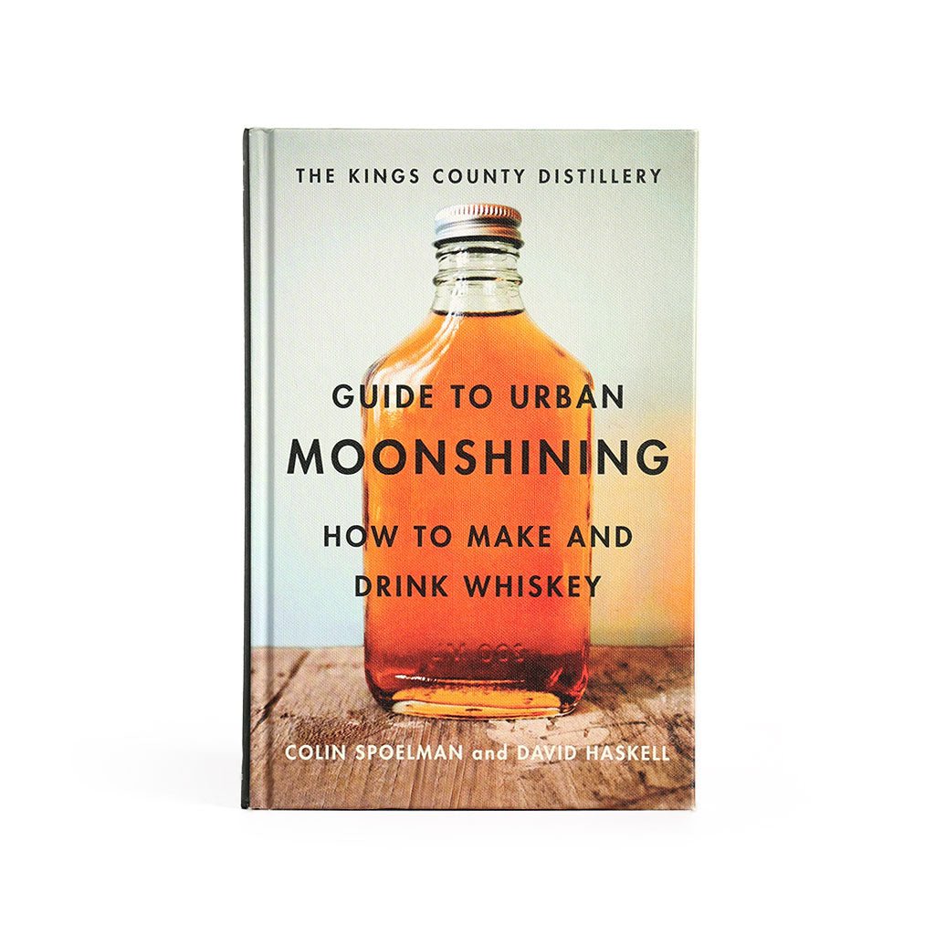 Guide to Urban Moonshining: How to Make and Drink Whisky